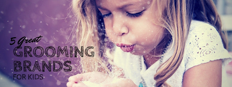 5 Great Grooming Brands for Kids